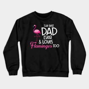 'The Best Dad Ever and loves Flamingos Too' Gift Crewneck Sweatshirt